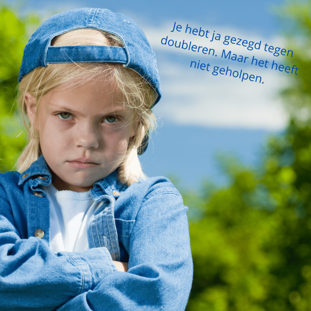 Je hebt ja gezegd tegen doubleren. Maar het heeft niet geholpen.